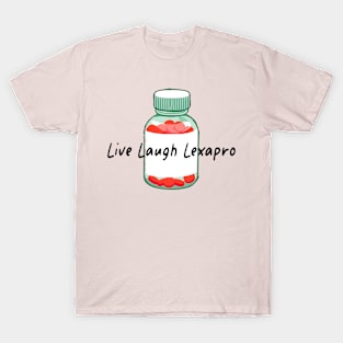 Live Laugh Lexapro T-Shirt